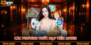 Các Phương Thức Nạp Tiền 23WIN